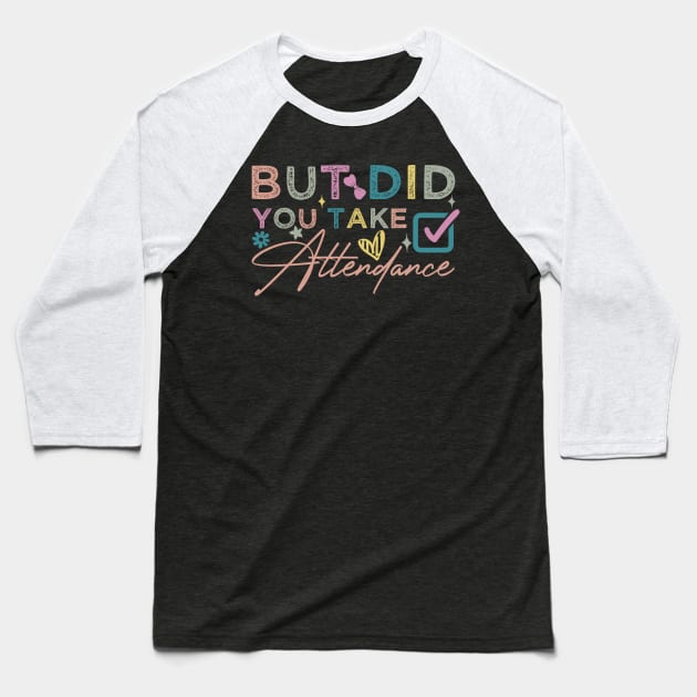 But Did You Take Attendance funny Baseball T-Shirt by greatnessprint